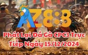 Phát Lại Đá Gà CPC3 Trực Tiếp Ngày 15/12/2024