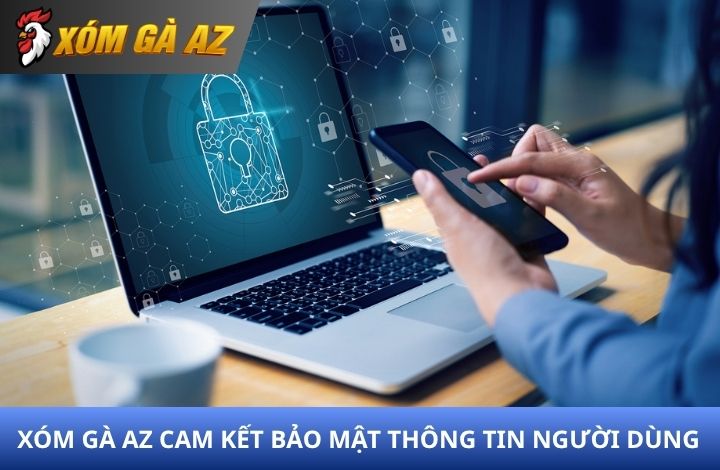 Xóm Gà AZ bảo mật thông tin người dùng tuyệt đối Xóm Gà AZ bảo mật thông tin người dùng tuyệt đối